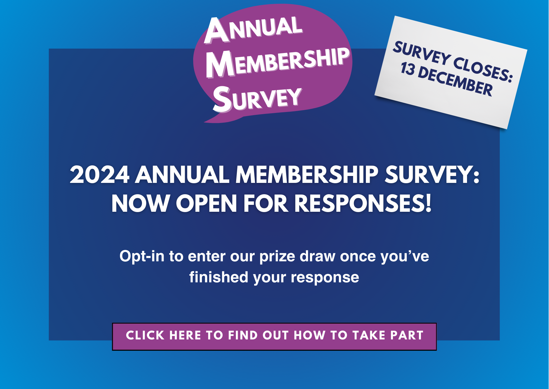 Click here to learn more about our annual membership survey and find out how to take part.